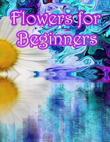 Cover for Geen Flwer · Flowers for Beginners (Taschenbuch) (2020)