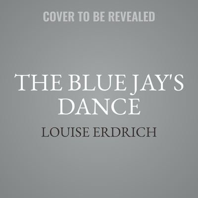 Cover for Louise Erdrich · The Blue Jay's Dance Lib/E (CD) (2025)