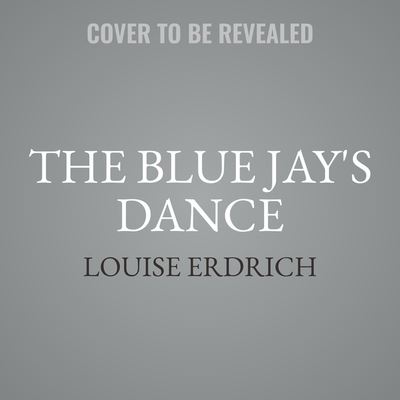 Cover for Louise Erdrich · The Blue Jay's Dance Lib/E (CD) (2025)