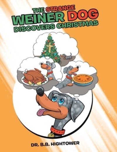 Cover for B. B. Hightower · Strange Weiner Dog Discovers Christmas (Book) (2022)