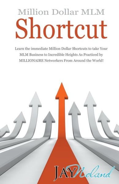 Million Dollar MLM Shortcut - Jay Noland - Books - LitFire Publishing - 9781682561584 - November 3, 2015