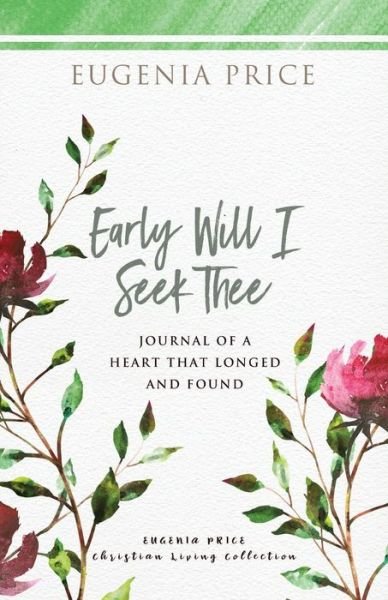 Cover for Eugenia Price · Early Will I Seek Thee: Journal of a Heart that Longed and Found - The Eugenia Price Christian Living Collection (Paperback Book) (2021)