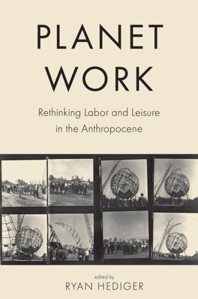 Cover for Ryan Hediger · Planet Work: Rethinking Labor and Leisure in the Anthropocene (Taschenbuch) (2022)