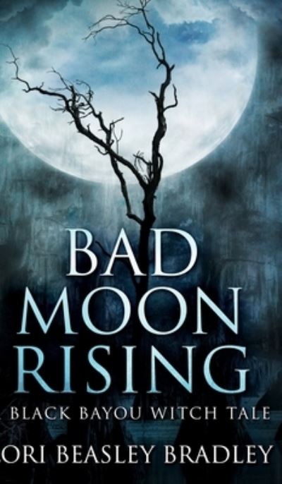 Bad Moon Rising - Lori Beasley Bradley - Książki - Blurb - 9781715627584 - 28 lipca 2021