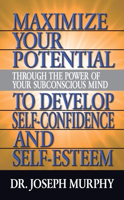 Cover for Dr. Joseph Murphy · Maximize Your Potential Through the Power of Your Subconscious Mind to Develop Self Confidence and Self Esteem (Pocketbok) (2021)