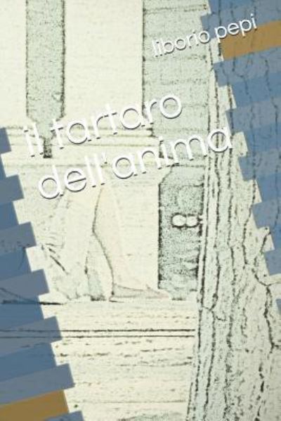 Cover for Liborio Pepi · Il Tartaro Dell'anima (Paperback Bog) (2018)