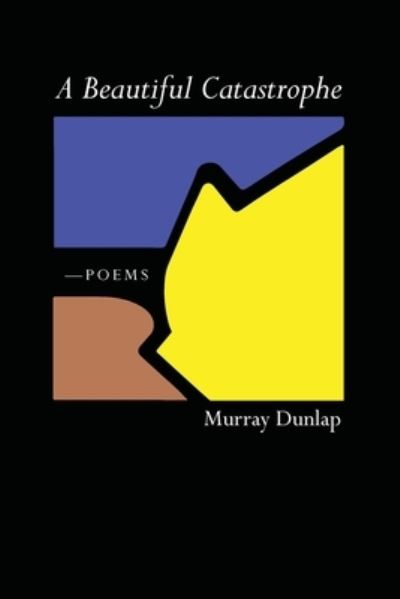 Cover for Murray Dunlap · A Beautiful Catastrophe: Poems (Paperback Book) (2020)