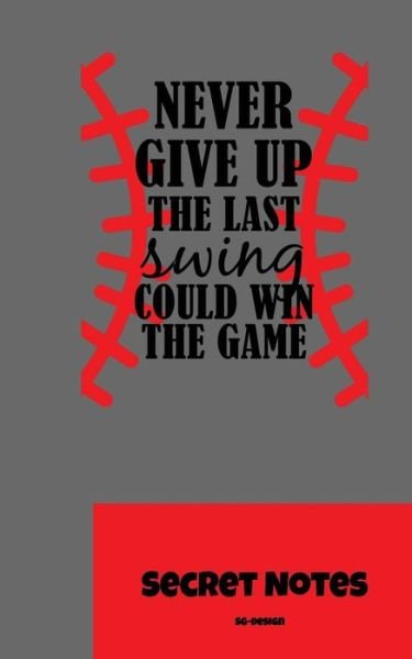 Cover for Sg- Design · Never Give Up. the Last Swing Could Win the Game - Secret Notes (Paperback Book) (2018)