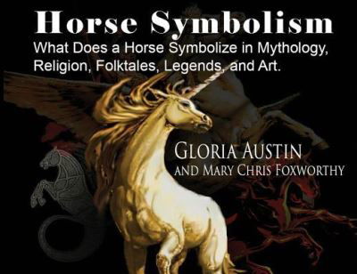 Horse Symbolism: The Horse in Mythology, Religion, Folklore and Art - Gloria Austin - Książki - Equine Heritage Institute - 9781732080584 - 8 marca 2019