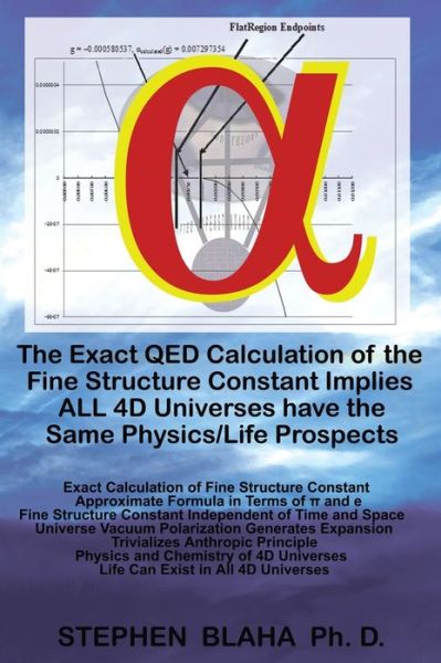 The Exact QED Calculation of the Fine Structure Constant Implies ALL 4D Universes have the Same Physics / Life Prospects - Stephen Blaha - Libros - Pingree-Hill Publishing - 9781732824584 - 15 de septiembre de 2019