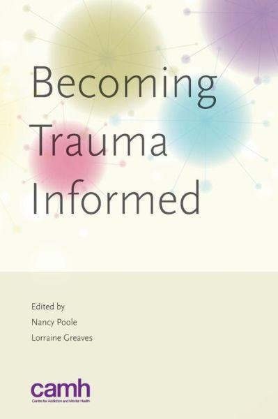 Cover for Greaves, Dr Lorraine (British Columbia Centre of Excellence for Women s Health, British Columbia, Canada) · Becoming Trauma Informed (Paperback Book) (2012)