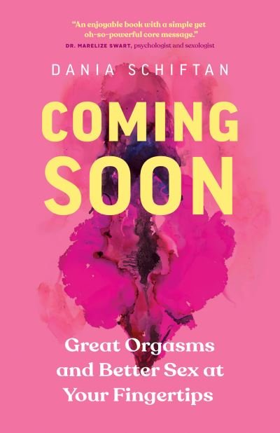 Dania Schiftan · Coming Soon: Great Orgasms and Better Sex at Your Fingertips (Taschenbuch) (2021)