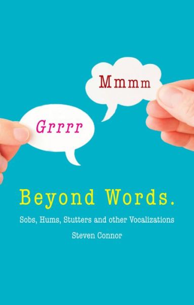 Cover for Steven Connor · Beyond Words: Sobs, Hums, Stutters and other Vocalizations (Hardcover Book) (2014)