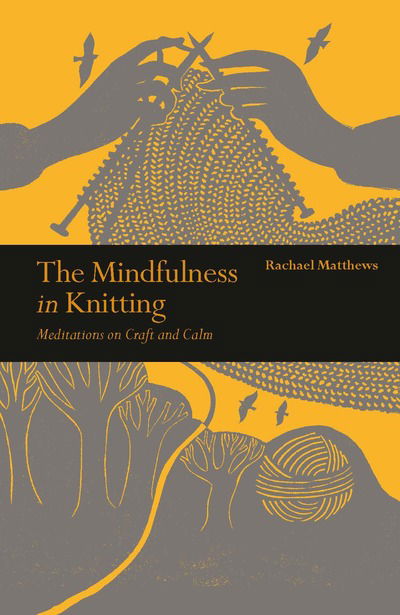 Cover for Rachael Matthews · The Mindfulness in Knitting: Meditations on Craft and Calm - Mindfulness series (Paperback Book) (2020)