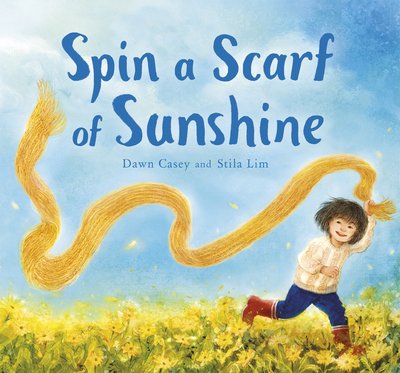 Cover for Dawn Casey · Spin a Scarf of Sunshine (Hardcover Book) (2020)