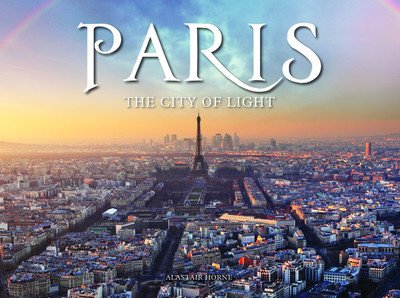 Cover for Alastair Horne · Paris: The City of Light - Travel (Gebundenes Buch) (2018)