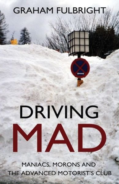 Driving Mad: Maniacs, Morons and the Advanced Motorist's Club - Graham Fulbright - Böcker - Troubador Publishing - 9781783062584 - 28 februari 2014