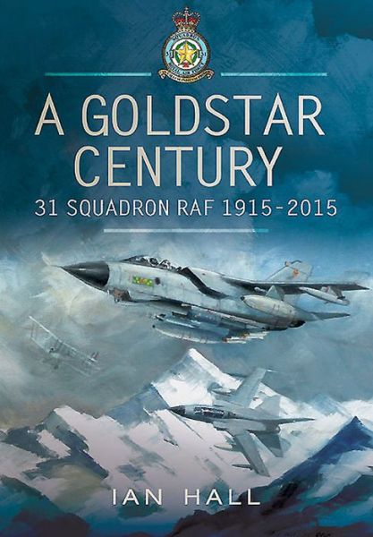 Cover for Ian Hall · Goldstar Century: 31 Squadron RAF 1915-2015 (Hardcover Book) (2015)