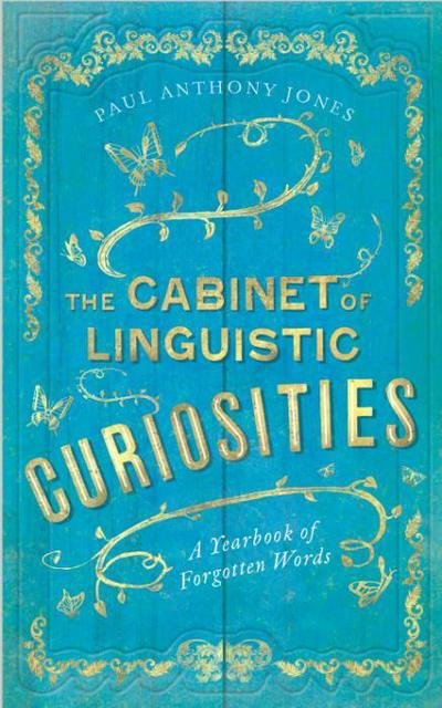 Cover for Paul Anthony Jones · The Cabinet of Linguistic Curiosities: A Yearbook of Forgotten Words (Hardcover Book) (2017)
