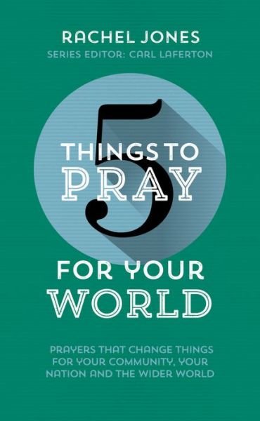 Cover for Rachel Jones · 5 Things to Pray for Your World: Prayers That Change Things for Your Community, Your Nation and the Wider World - 5 Things (Paperback Book) (2017)