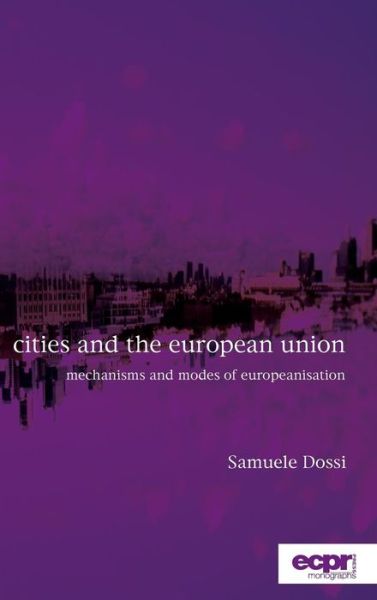 Cover for Samuele Dossi · Cities and the European Union: Mechanisms and Modes of Europeanisation (Inbunden Bok) (2017)