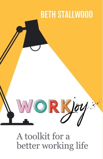 Cover for Beth Stallwood · WorkJoy: A toolkit for a better working life (Paperback Book) (2023)