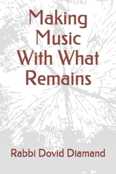 Cover for Dovid Diamand · Making Music With What Remains (Paperback Book) (2019)