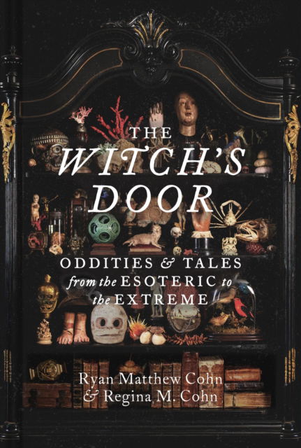 The Witch's Door: Oddities and Tales from the Esoteric to the Extreme - Ryan Matthew Cohn - Książki - Chronicle Books - 9781797229584 - 1 października 2024