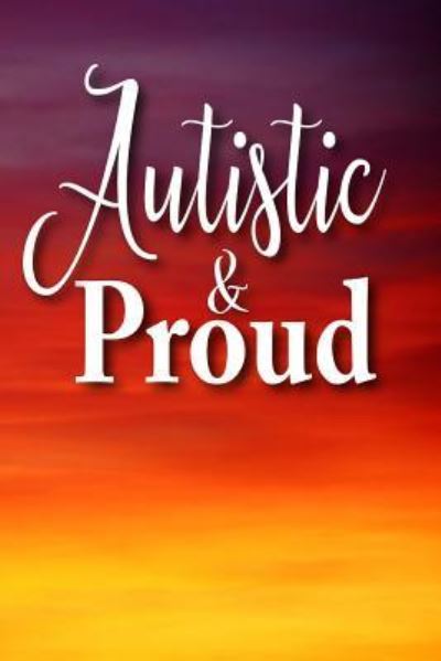 Autistic and Proud - Xangelle Creations - Books - Independently Published - 9781797977584 - February 25, 2019