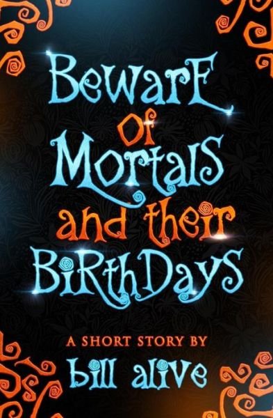Cover for Bill Alive · Beware of Mortals and Their Birthdays (Paperback Book) (2019)