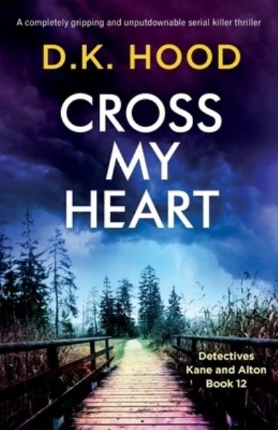 Cover for D K Hood · Cross My Heart: A completely gripping and unputdownable serial killer thriller - Detectives Kane and Alton (Pocketbok) (2021)