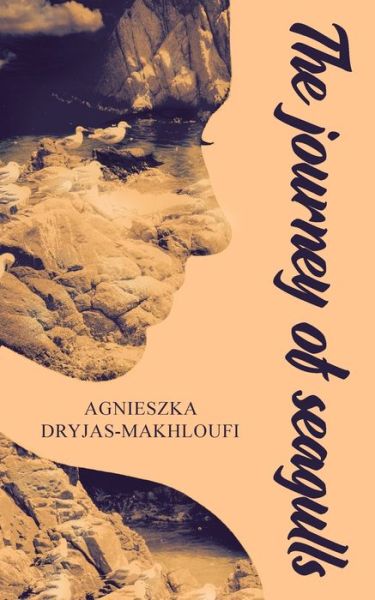 Cover for Agnieszka Dryjas-Makhloufi · The journey of seagulls: The story about a woman who delved into depths of her soul (Paperback Book) (2021)