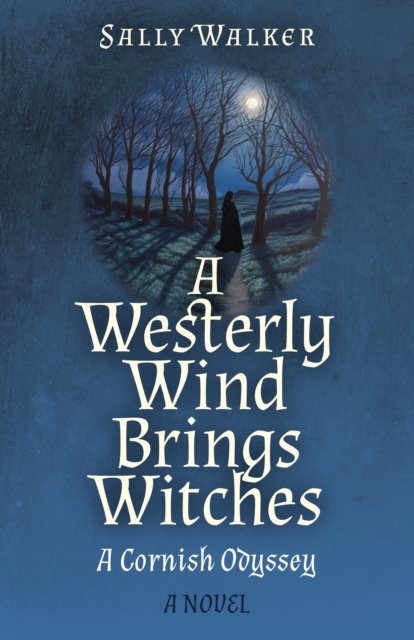 Cover for Sally Walker · Westerly Wind Brings Witches, A: A Cornish Odyssey | A Novel (Paperback Bog) (2024)
