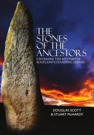 Cover for Douglass Scott · The Stones of the Ancestors: Unveiling the Mystery of Scotland’s Standing Stones (Paperback Book) (2024)