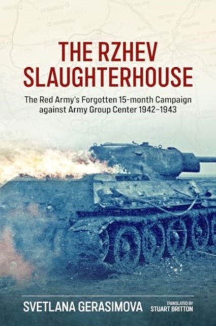 Cover for Svetlana Gerasimova · The Rzhev Slaughterhouse: The Red Army's Forgotten 15-month Campaign against Army Group Center 1942-1943 (Hardcover Book) [New edition] (2024)