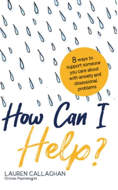 Cover for Lauren Callaghan · How Can I Help?: 8 Ways You Can Support Someone You Care About with Anxiety and Obsessional Problems (Paperback Book) (2020)