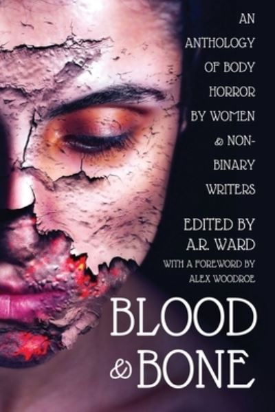 Cover for A.R. Ward · Blood &amp; Bone: An Anthology of Body Horror by Women and Non-Binary Writers (Paperback Book) (2021)