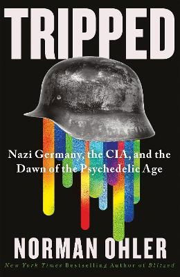 Cover for Norman Ohler · Tripped: Nazi Germany, the CIA, and the Dawn of the Psychedelic Age (Hardcover bog) [Main edition] (2024)