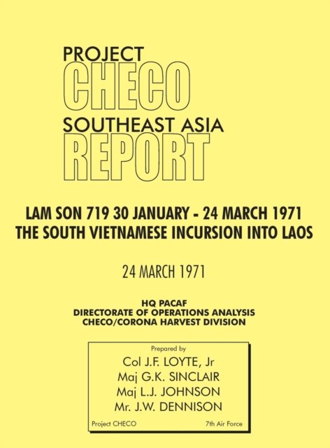 Cover for Jr Loye · CHECO Southeast Asia study: Lam Son 719, 30 January - 24 March 1971. The South Vietnam Incursion into Laos (Hardcover Book) (2012)