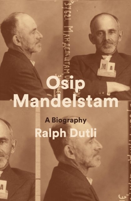 Cover for Ralph Dutli · Osip Mandelstam: A Biography (Hardcover Book) (2023)