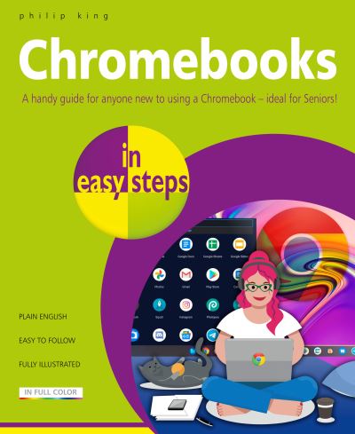 Chromebooks in easy steps: Ideal for Seniors - In Easy Steps - Philip King - Livros - In Easy Steps Limited - 9781840789584 - 10 de março de 2022