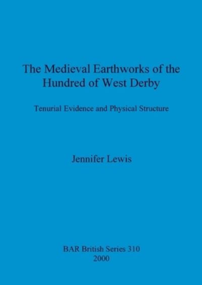 Cover for Jennifer Lewis · The medieval earthworks of the Hundred of West Derby (N/A) (2000)