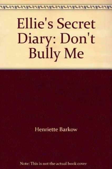 Cover for Henriette Barkow · Ellie's Secret Diary: Don't Bully Me (Inbunden Bok) (2004)