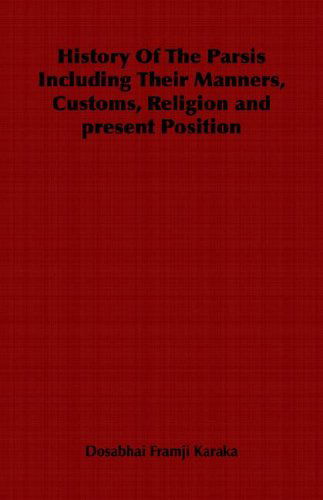 Cover for Dosabhai Framji Karaka · History of the Parsis Including Their Manners, Customs, Religion and Present Position (Paperback Bog) (2006)