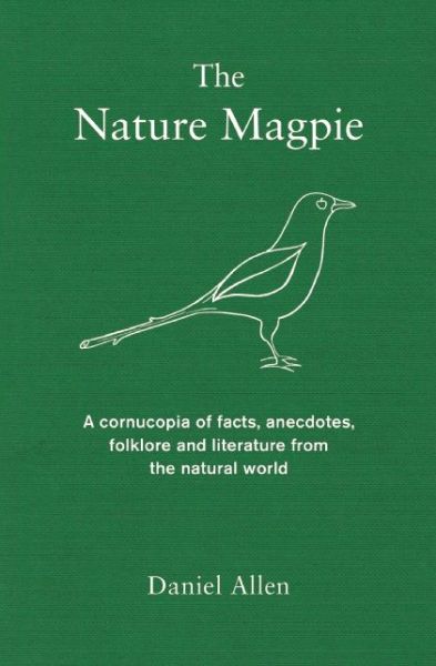 Cover for Daniel Allen · The Nature Magpie: A Cornucopia of Facts, Anecdotes, Folklore and Literature from the Natural World (Paperback Book) (2014)