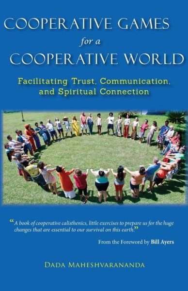 Cover for Dada Maheshvarananda · Cooperative Games for a Cooperative World : Facilitating Trust, Communication and Spiritual Connection (Taschenbuch) (2017)