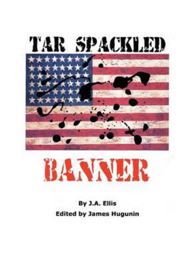 Cover for James R Hugunin · Tar Spackled Banner (Hardcover Book) (2014)