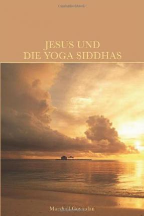 Jesus und die Yoga Siddhas - Marshall Govindan - Books - Nietsch Hans Verlag - 9781895383584 - April 2, 2009