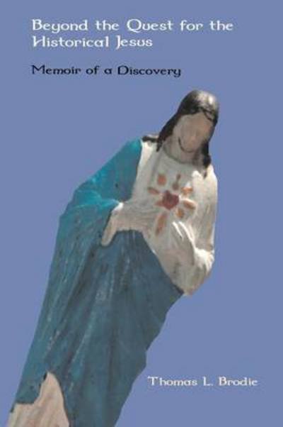 Cover for Thomas L. Brodie · Beyond the Quest for the Historical Jesus: Memoir of a Discovery (Taschenbuch) (2012)