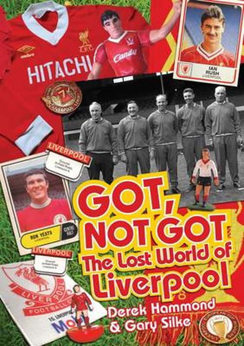 Cover for Derek Hammond · Got; Not Got: Liverpool: The Lost World of Liverpool Football Club (Hardcover Book) (2014)